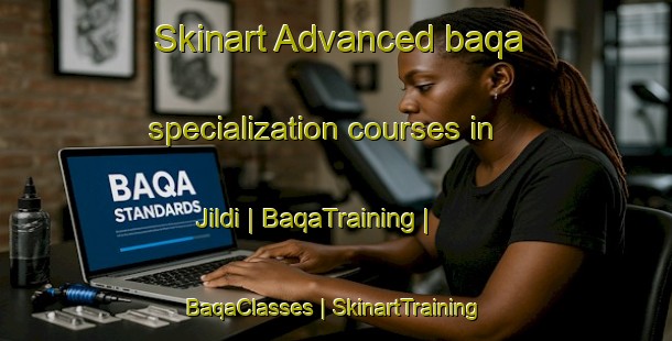 Skinart Advanced baqa specialization courses in Jildi | BaqaTraining | BaqaClasses | SkinartTraining-India